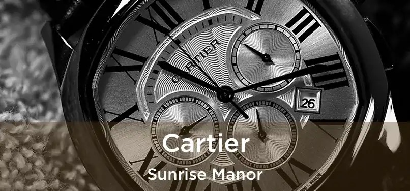 Cartier Sunrise Manor