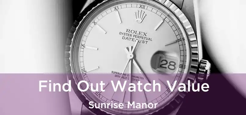 Find Out Watch Value Sunrise Manor