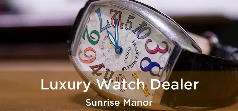 Luxury Watch Dealer Sunrise Manor
